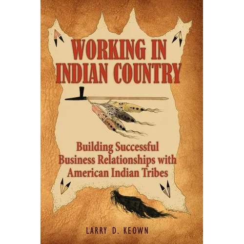 Working in Indian Country: Building Successful Business Relationships with American Indian Tribes
