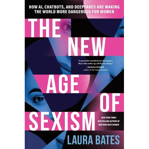 The New Age of Sexism: How Ai, Chatbots, and Deepfakes Are Making the World More Dangerous for Women