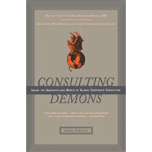 Consulting Demons: Inside the Unscrupulous World of Global Corporate Consulting