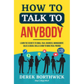 How to Talk to Anybody - Learn The Secrets To Small Talk, Business, Management, Sales & Social Skills & How to Make Real Friends (Communication Skills