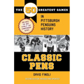 Classic Pens: The 50 Greatest Games in Pittsburgh Penguins History Second Edition, Revised and Updated