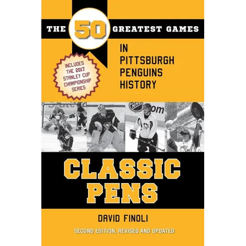 Classic Pens: The 50 Greatest Games in Pittsburgh Penguins History Second Edition, Revised and Updated