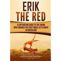 Erik the Red: A Captivating Guide to the Viking Who Founded the First Norse Settlement in Greenland