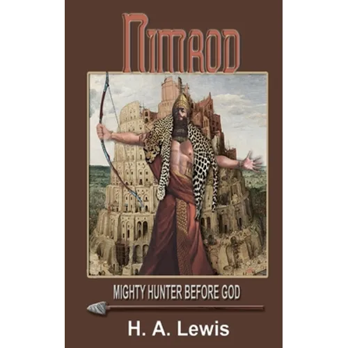 Nimrod - The Mighty Hunter Before God: How he influenced the religions of the world