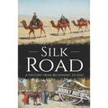 Silk Road: A History from Beginning to End