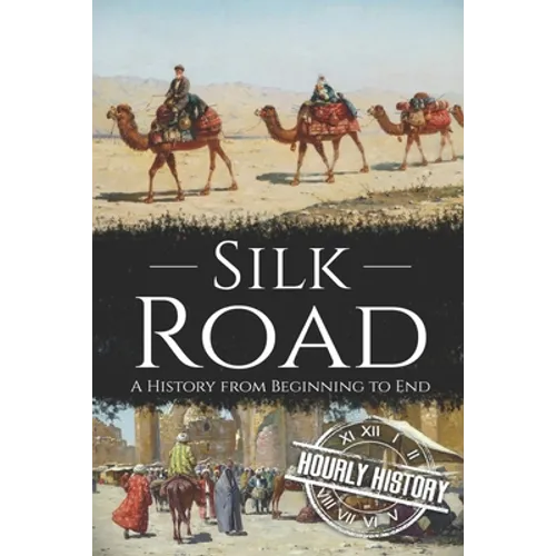 Silk Road: A History from Beginning to End