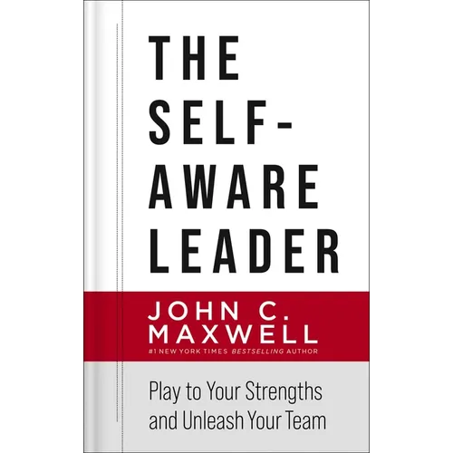 The Self-Aware Leader: Play to Your Strengths, Unleash Your Team