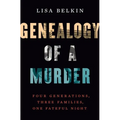 Genealogy of a Murder: Four Generations, Three Families, One Fateful Night