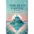 The Blue Castle A Novel