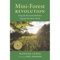 Mini-Forest Revolution: Using the Miyawaki Method to Rapidly Rewild the World