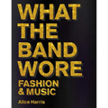 What the Band Wore: Fashion & Music