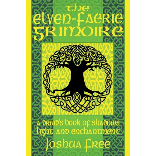 The Elven-Faerie Grimoire: A Druid's Book of Shadows, Light and Enchantment