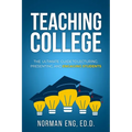 Teaching College: The Ultimate Guide to Lecturing, Presenting, and Engaging Students