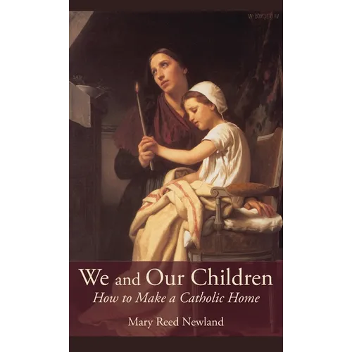 We and Our Children: How to Make a Catholic Home