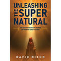 Unleashing the Super Natural: The Extraordinary Power of Prayer and Fasting