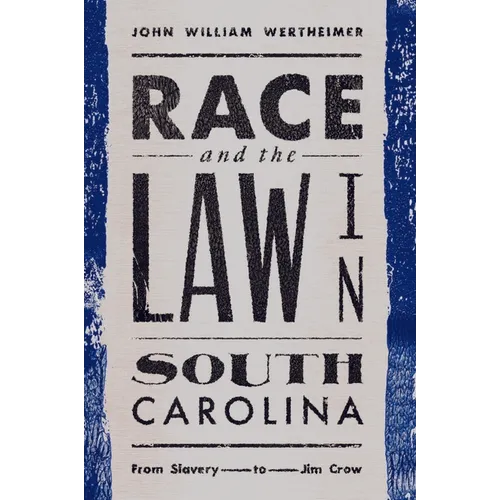 Race and the Law in South Carolina: From Slavery to Jim Crow