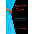 The Next Patient: The Incredible World of Emergency Medicine