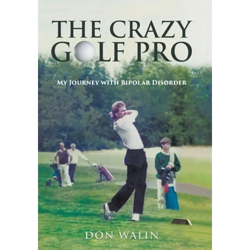 The Crazy Golf Pro: My Journey with Bipolar Disorder