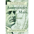 Aaronsohn's Maps: The Man Who Might Have Created Peace in the Modern Middle East