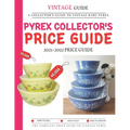 Pyrex Collector's Price Guide 2021-2022: A Collector's Guide To Vintage Rare Pyrex