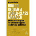 How to Become a World-Class Manager: Skills and Insights for Unleashing Your Leadership Potential