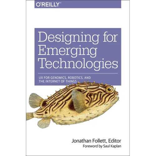 Designing for Emerging Technologies: UX for Genomics, Robotics, and the Internet of Things