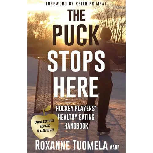 The Puck Stops Here: Hockey Players' Healthy Eating Handbook