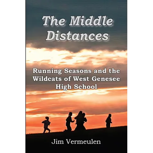 The Middle Distances: Running Seasons and the Wildcats of West Genessee High School