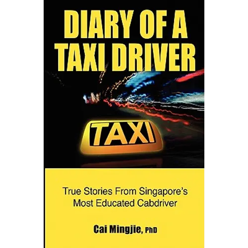 Diary of a Taxi Driver: True Stories From Singapore's Most Educated Cabdriver