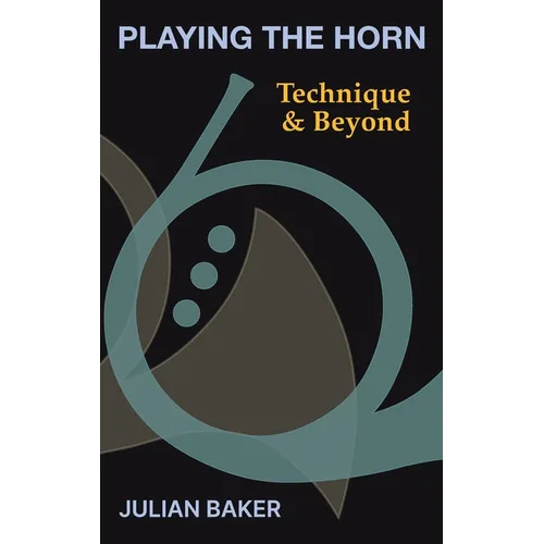 Playing The Horn: Technique and Beyond