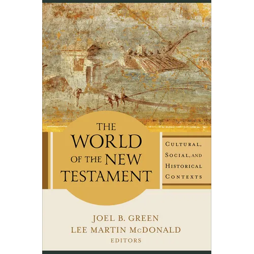 The World of the New Testament: Cultural, Social, and Historical Contexts