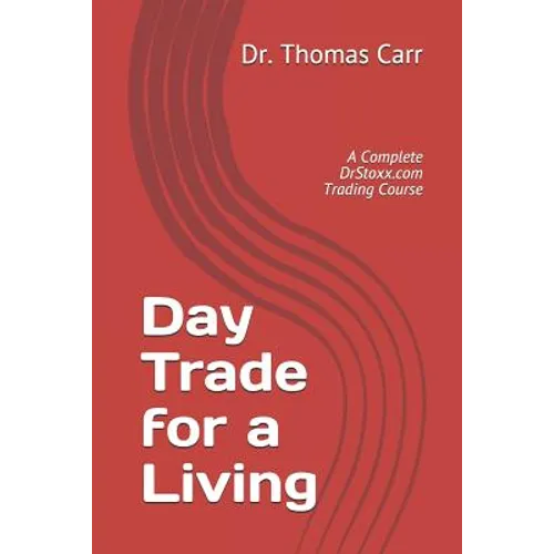 Day Trade for a Living: A Complete DrStoxx.com Trading Course