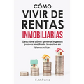 Cómo Vivir de Rentas Inmobiliarias: Descubre cómo generar ingresos pasivos mediante inversión en bienes raíces