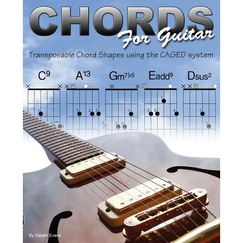 Chords for Guitar: Transposable Chord Shapes using the CAGED System