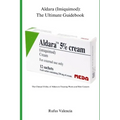 Aldara (Imiquimod): The Ultimate Guidebook: The Clinical Utility of Aldara in Treating Warts and Skin Cancers