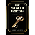 The Wealth Loophole: Stop Financing Banks. Start Funding Yourself.