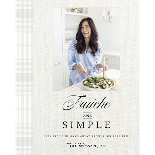 Fraiche and Simple: Easy Prep and Make-Ahead Recipes for Real Life