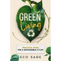 Green Living: Practical Steps for a Sustainable Future