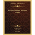 The Life Story Of Brigham Young