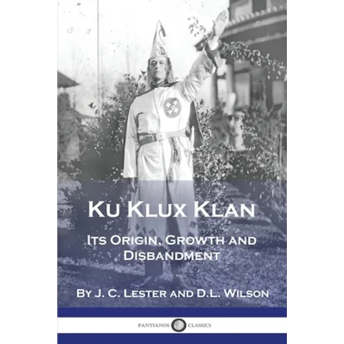 Ku Klux Klan: Its Origin, Growth and Disbandment