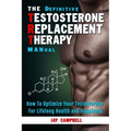 The Definitive Testosterone Replacement Therapy MANual: How to Optimize Your Testosterone For Lifelong Health And Happiness