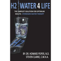 H2 Water 4 Life: The Simplest Solution for Optimum Health: Hydrogen Water Therapy (Black and White)