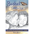 Bushel and a Peck: Hope, Healing, and Unconditional Love...A Memoir