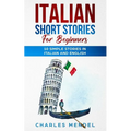 Italian Short Stories For Beginners: 10 Simple Stories in Italian and English