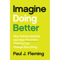 Imagine Doing Better: Why Policies Backfire and How Prevention Thinking Can Change Everything