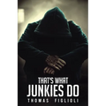 That's What Junkies Do