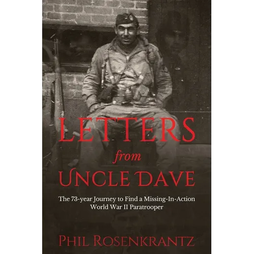 Letters from Uncle Dave: The 73-year Journey to Find a Missing-In-Action World War II Paratrooper