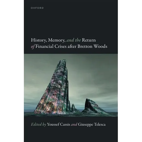 History, Memory, and the Return of Financial Crises After Bretton Woods