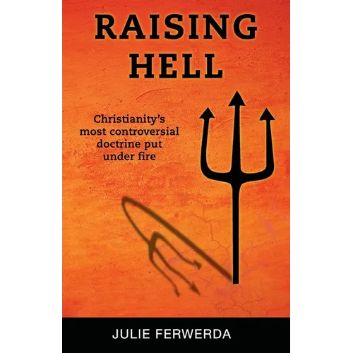 Raising Hell: Christianity's Most Controversial Doctrine Put Under Fire