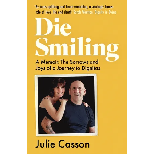 Die Smiling: A Memoir: The Sorrows and Joys on a Journey to Dignitas